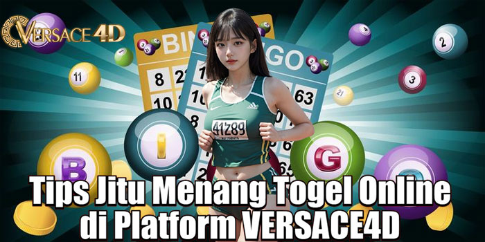 Tips Jitu Menang Togel Online di Platform VERSACE4D